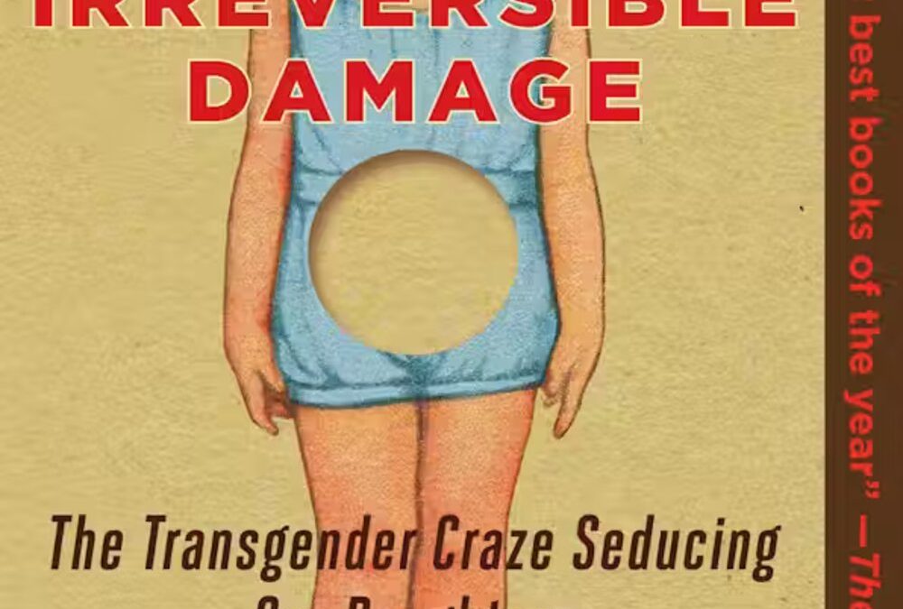 Irreversible Damage. The Transgender Craze Seducing Our DaughtersShrier, Abigail