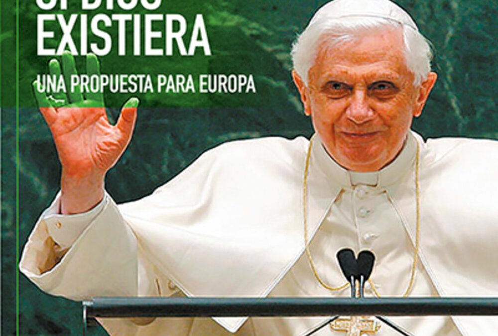 XVI Vivir como si Dios existiera. Una propuesta para Europa Ratzinger-Benedicto, Joseph