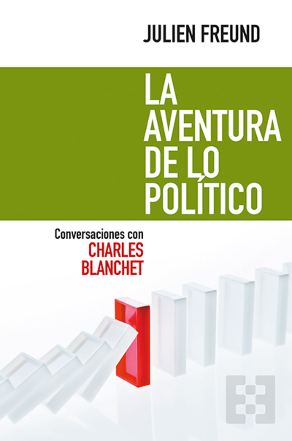 La aventura de lo político. Conversaciones con Charles BlanchetFreund, Julien