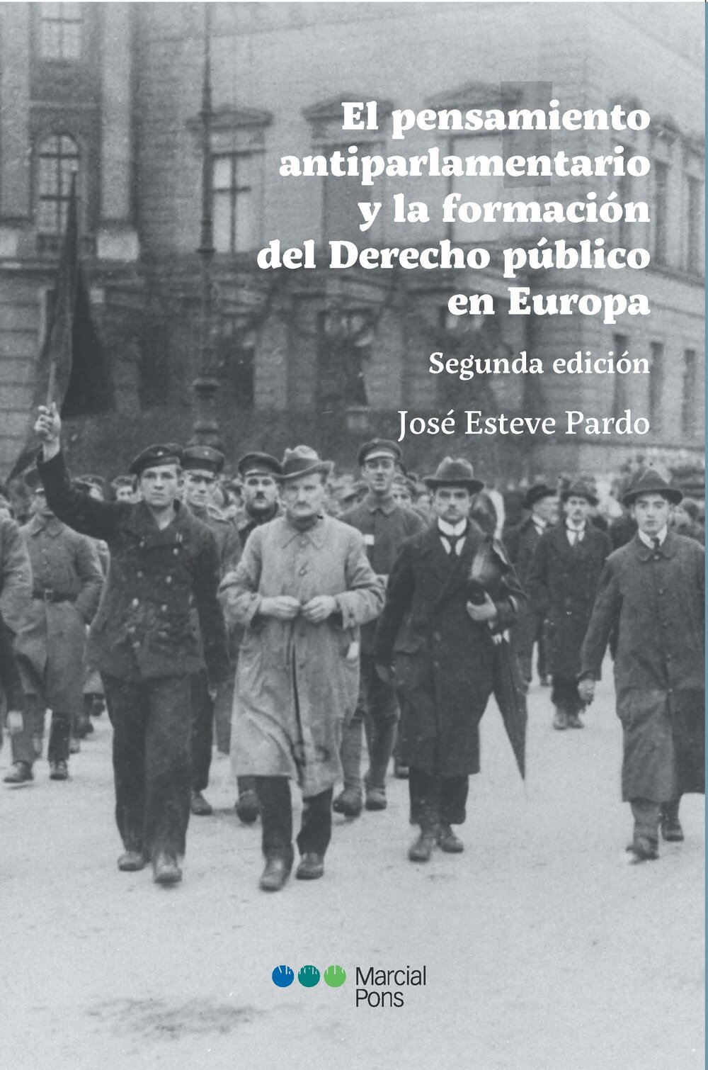El pensamiento antiparlamentario y la formación del Derecho público en EuropaEsteve Pardo, José