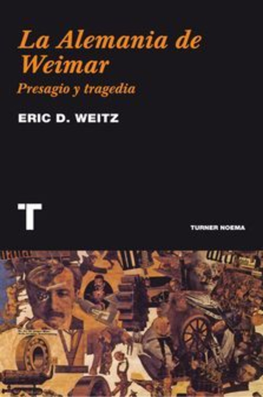 La Alemania de Weimar: Presagio y TragediaWeitz, Eric D.