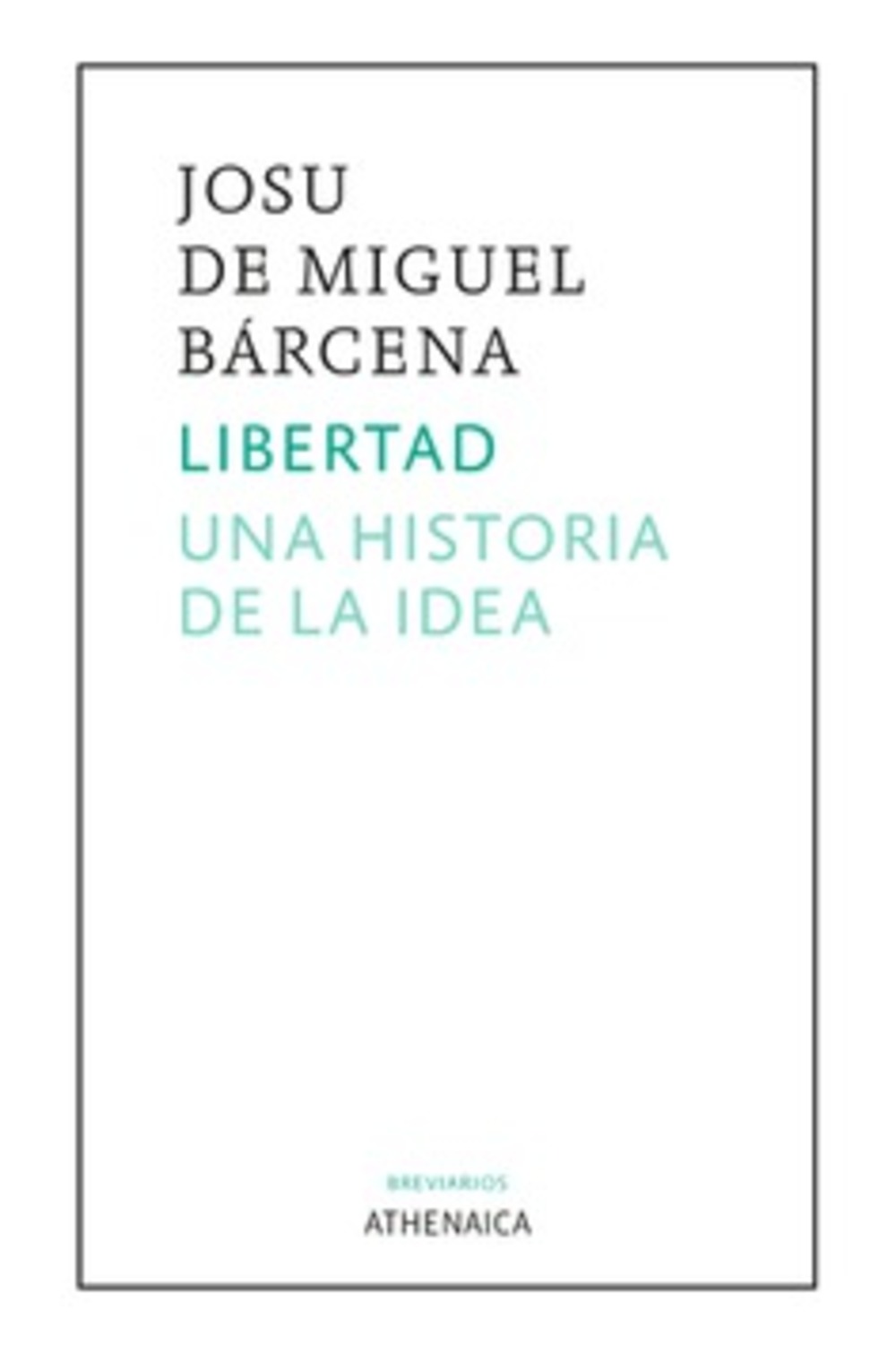 Libertad, una historia de la idea De Miguel Bárcena, Josu