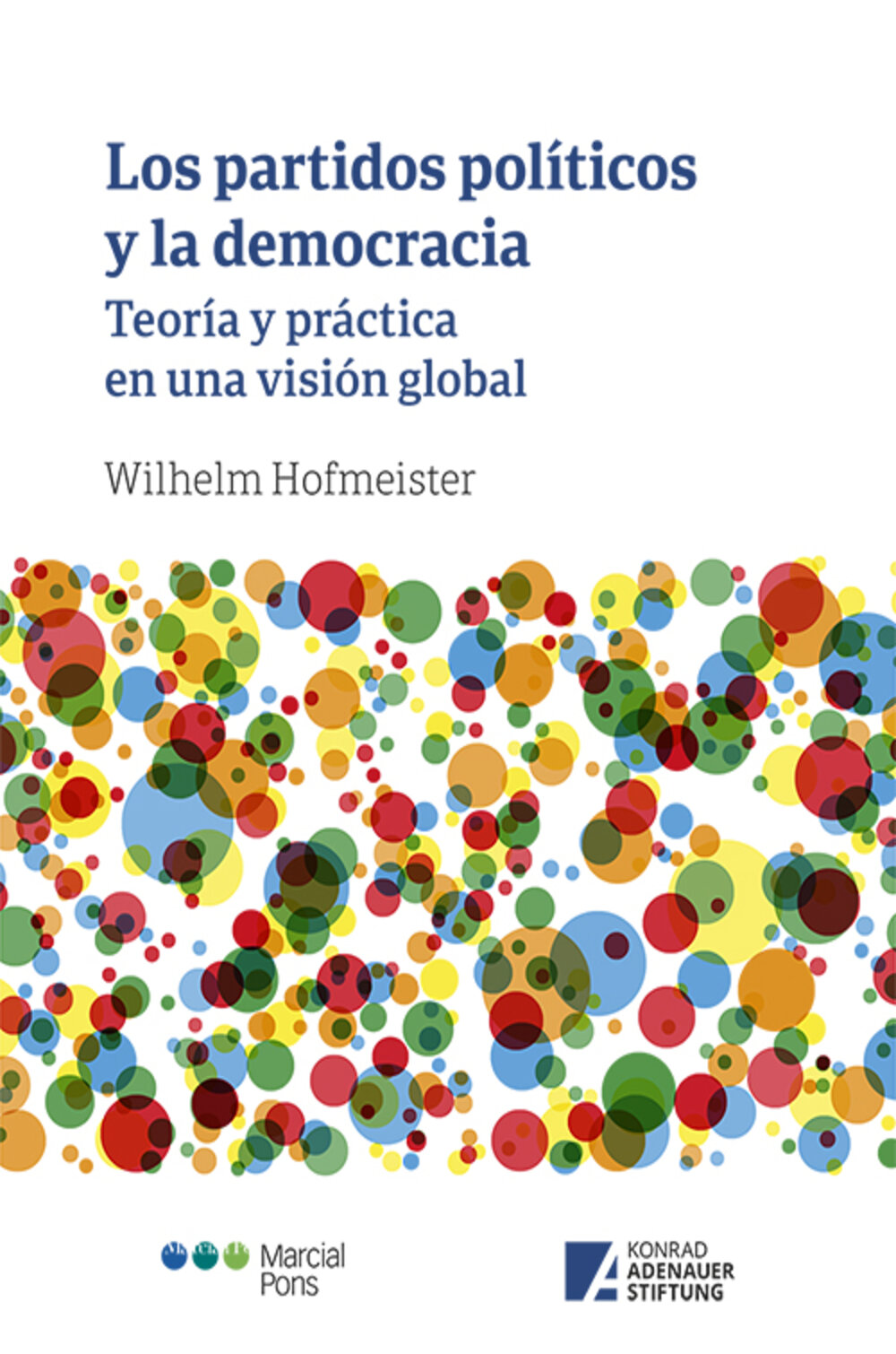 Los partidos políticos y la democracia. Teoría y práctica en una visión globalHofmeister, Wilhelm