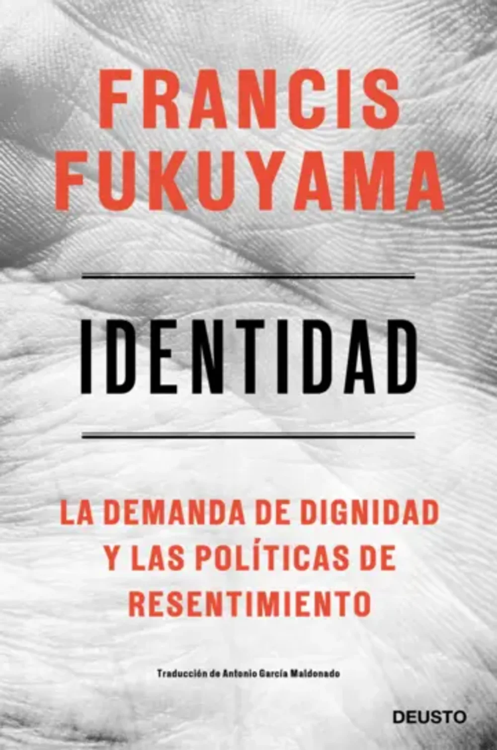 Identidad. La demanda de dignidad y las políticas de resentimientoFukuyama, Francis
