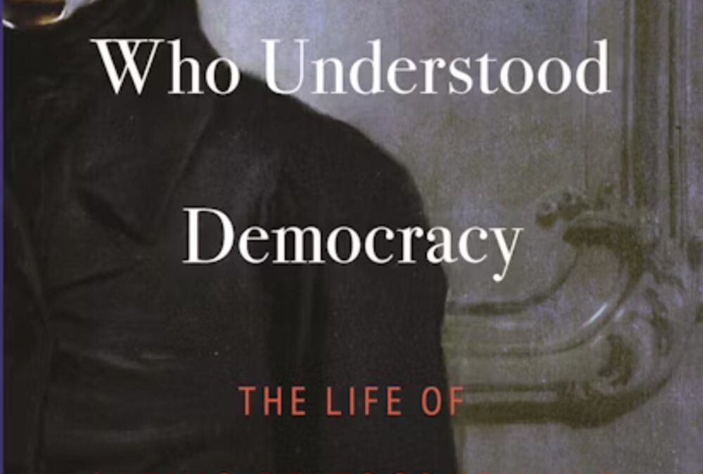 The Man who understood democracy. The life of Alexis de TocquevilleZunz, Olivier