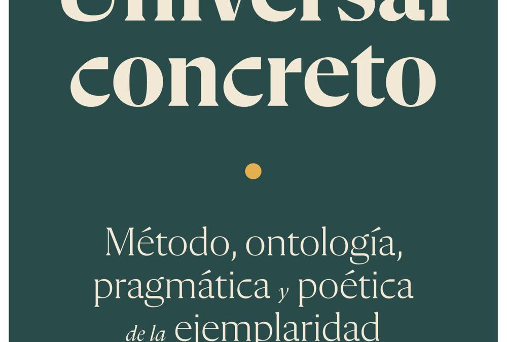 Universal concreto: método, ontología, pragmática y poética de la ejemplaridadGomá, Javier